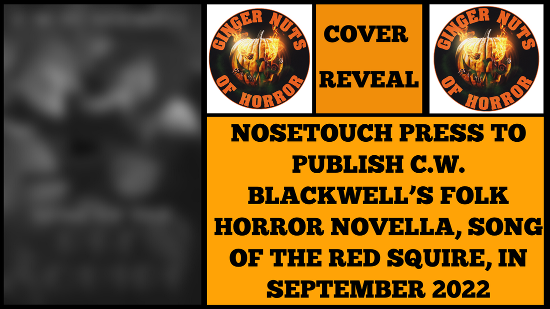 NOSETOUCH PRESS TO PUBLISH C.W. BLACKWELL’S FOLK HORROR NOVELLA, SONG OF THE RED SQUIRE, IN SEPTEMBER 2022