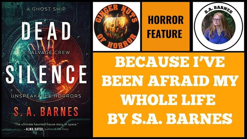 HORROR FEATURE BECAUSE I’VE BEEN AFRAID MY WHOLE LIFE BY S.A. BARNES