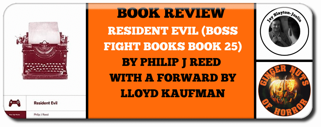 RESIDENT EVIL (BOSS FIGHT BOOKS BOOK 25) BY PHILIP J REED  WITH A FORWARD BY  LLOYD KAUFMAN