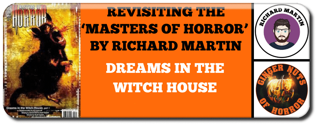 REVISITING THE ‘MASTERS OF HORROR’ BY RICHARD MARTIN Dreams In The Witch House