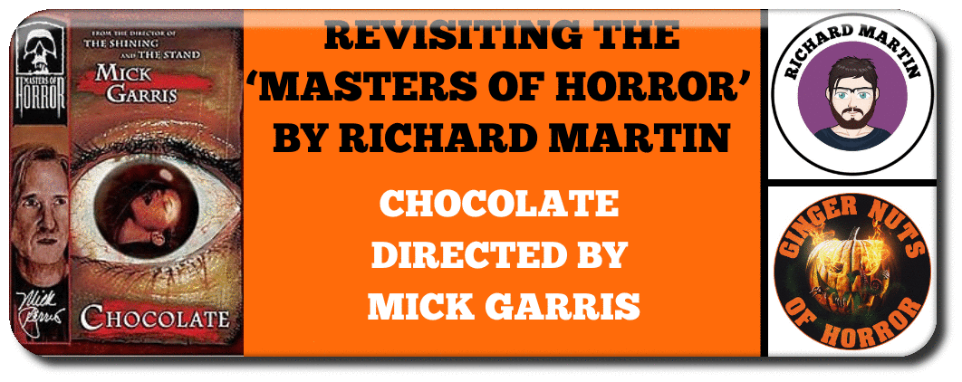 REVISITING THE MASTERS OF HORROR: CHOCOLATE BY RICHARD MARTIN