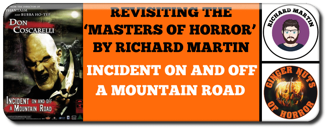 REVISITING THE ‘MASTERS OF HORROR’, INCIDENT ON AND OFF A MOUNTAIN ROAD BY RICHARD MARTIN