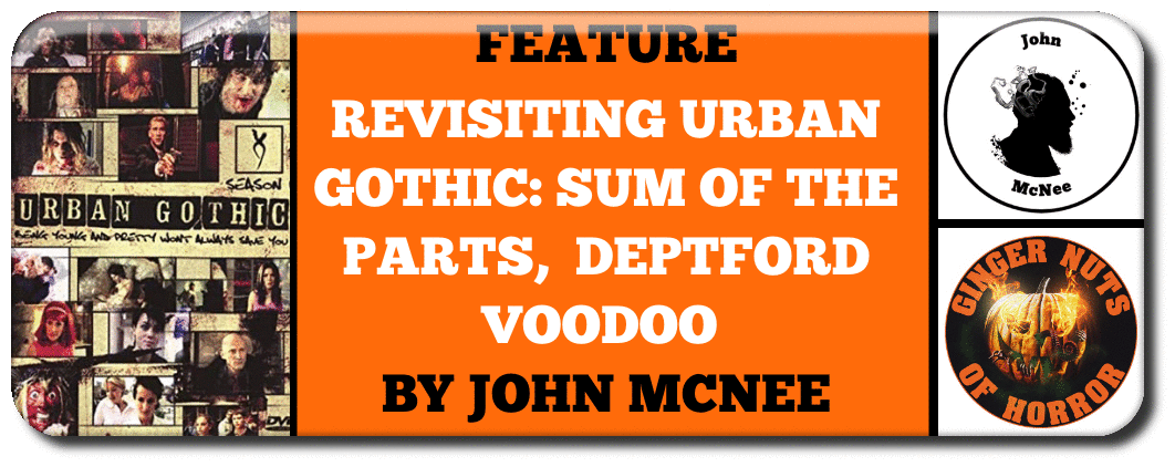 REVISITING URBAN GOTHIC: SUM OF THE PARTS,  DEPTFORD VOODOO BY JOHN MCNEE