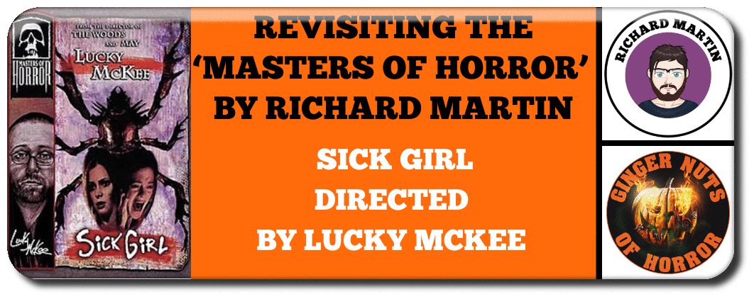 RICHARD MARTIN REVISTS THE MASTERS OF HORROR: SICK GIRL, DIRECTED BY: LUCKY MCKEE