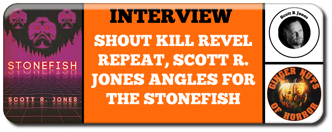 SHOUT KILL REVEL REPEAT, SCOTT R. JONES ANGLES FOR THE STONEFISH