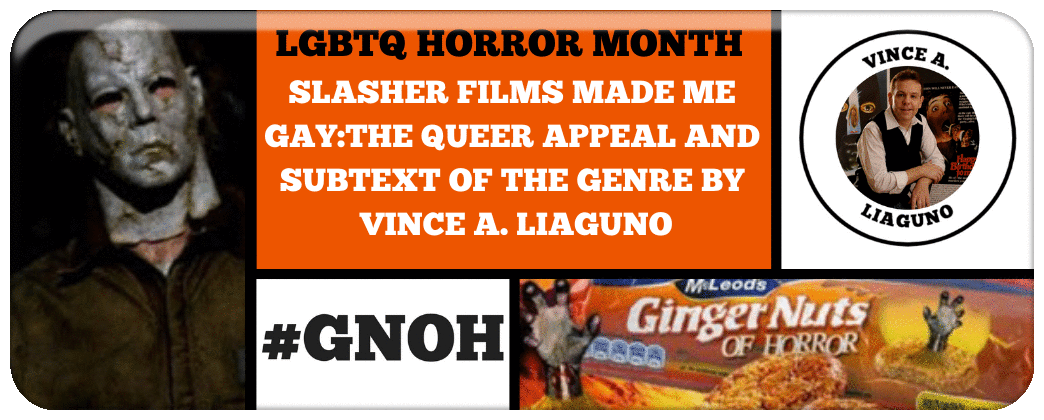 SLASHER FILMS MADE ME GAY:THE QUEER APPEAL AND SUBTEXT OF THE GENRE BY VINCE A. LIAGUNO Picture
