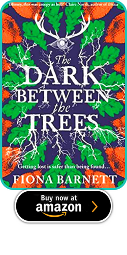 THE DARK BETWEEN THE TREES  BY FIONA BARNETT