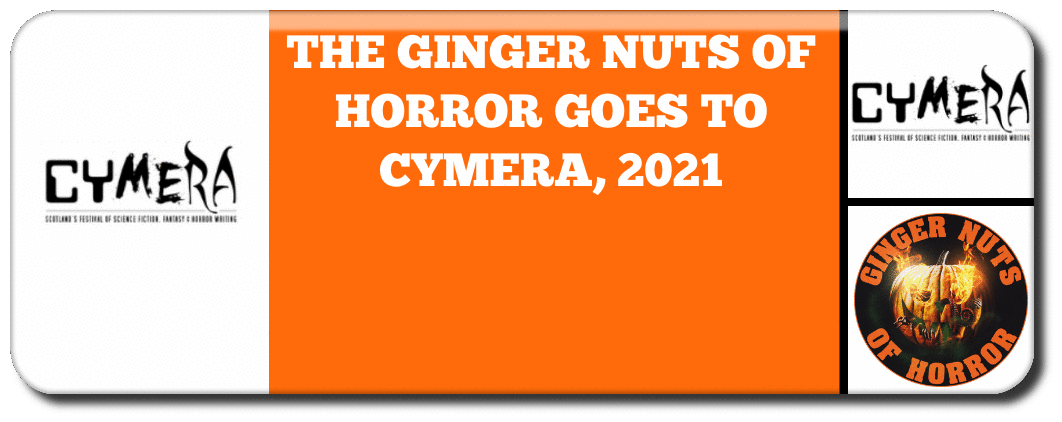 THE GINGER NUTS OF HORROR GOES TO CYMERA, 2021