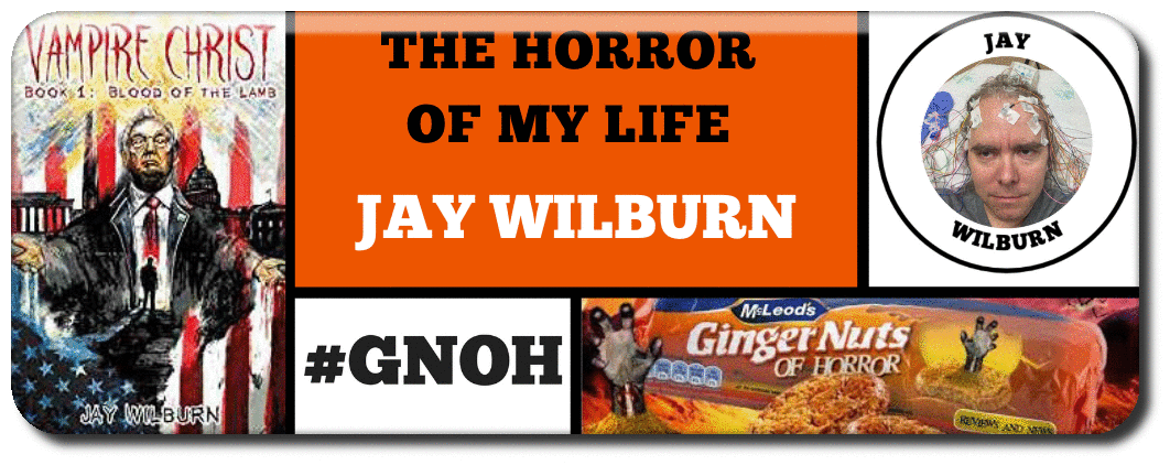 ​THE HORROR OF MY LIFE  BY JAY WILBURN