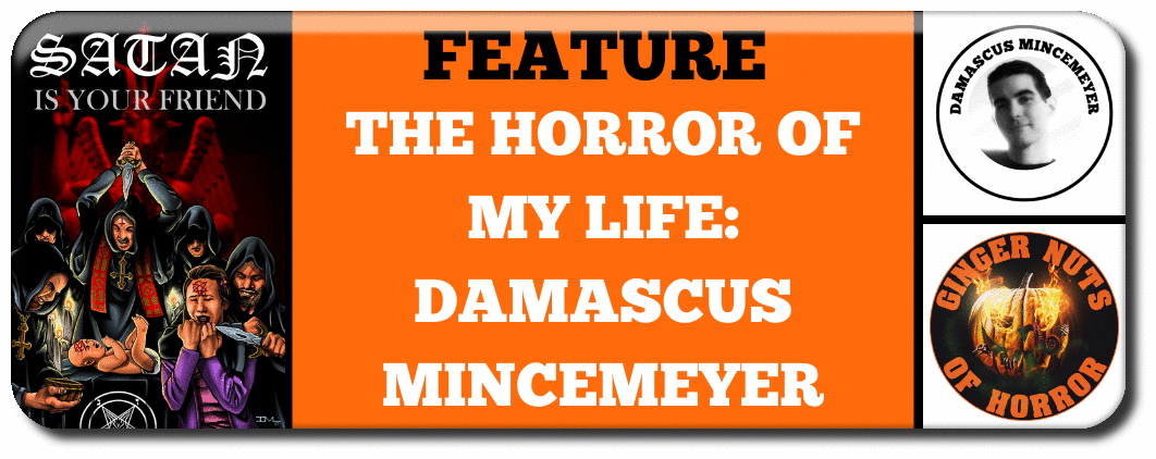 THE HORROR OF MY LIFE: DAMASCUS MINCEMEYER