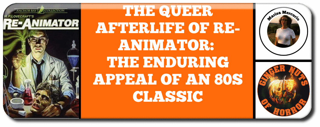 THE QUEER AFTERLIFE OF RE-ANIMATOR: THE ENDURING APPEAL OF AN 80S CLASSIC