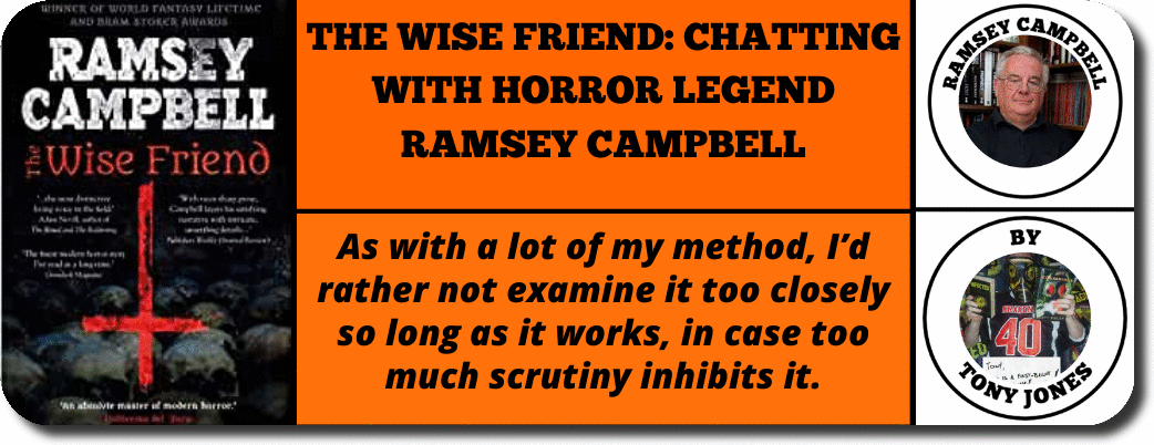 ​THE WISE FRIEND: CHATTING WITH HORROR LEGEND RAMSEY CAMPBELL