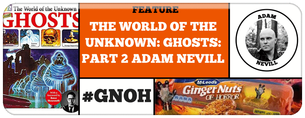 the-world-of-the-unknown-ghosts-part-2-adam-nevill_orig