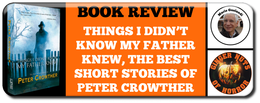 THINGS I DIDN’T KNOW MY FATHER KNEW, THE BEST SHORT STORIES OF PETER CROWTHER