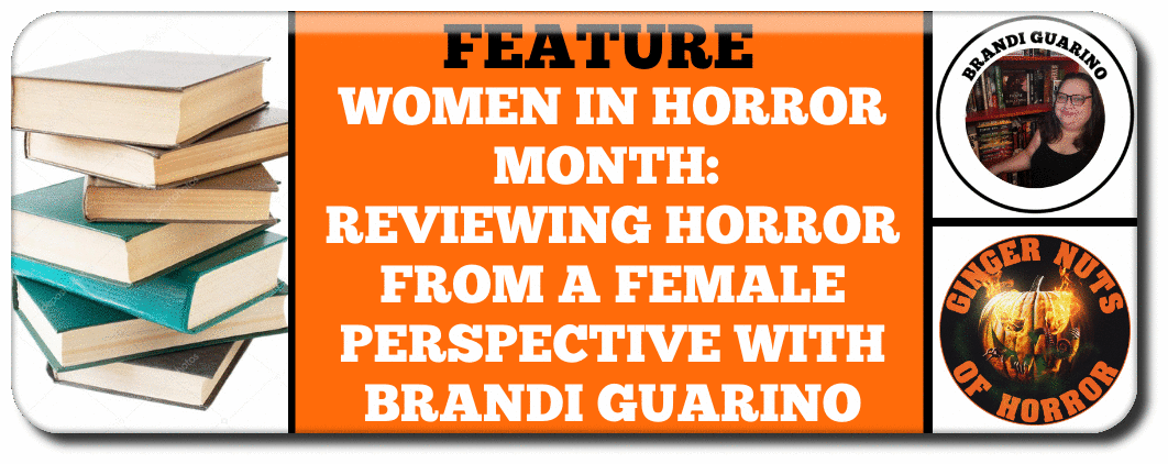 WOMEN IN HORROR MONTH: REVIEWING HORROR FROM A FEMALE PERSPECTIVE WITH BRANDI GUARINO